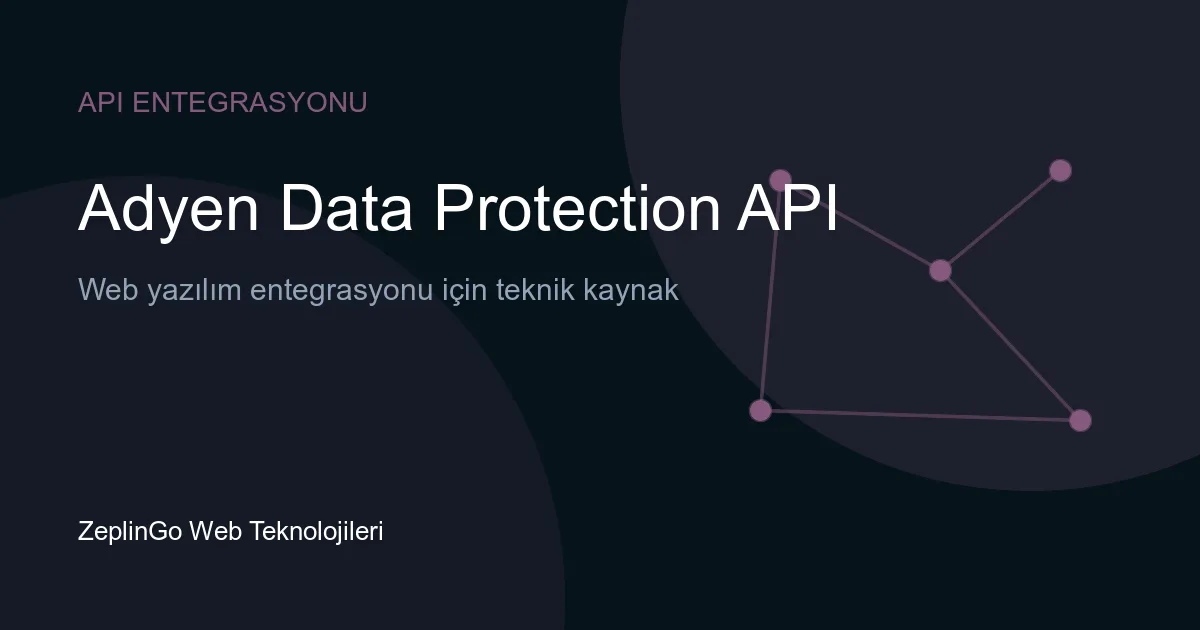 Adyen Data Protection API ile GDPR veri silme süreci