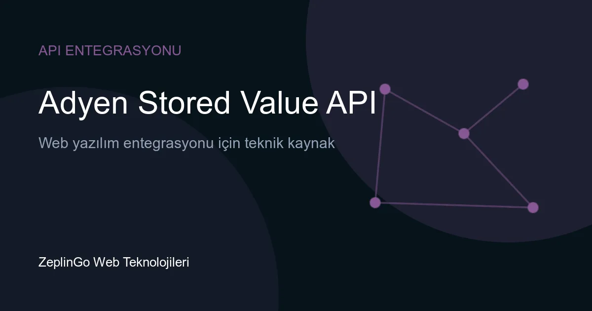 Adyen Stored Value API entegrasyonu ile saklı değer ürün yönetimi
