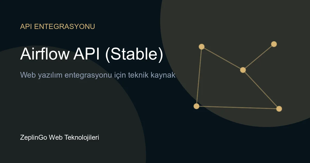 Apache Airflow API (Stable) REST API entegrasyonu ve veri işleme hattı yönetimi