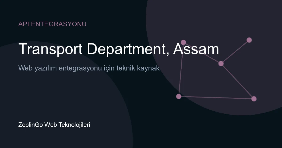 Transport Department, Assam API entegrasyonu ile sürücü belgesi ve araç tescil belgesi doğrulama