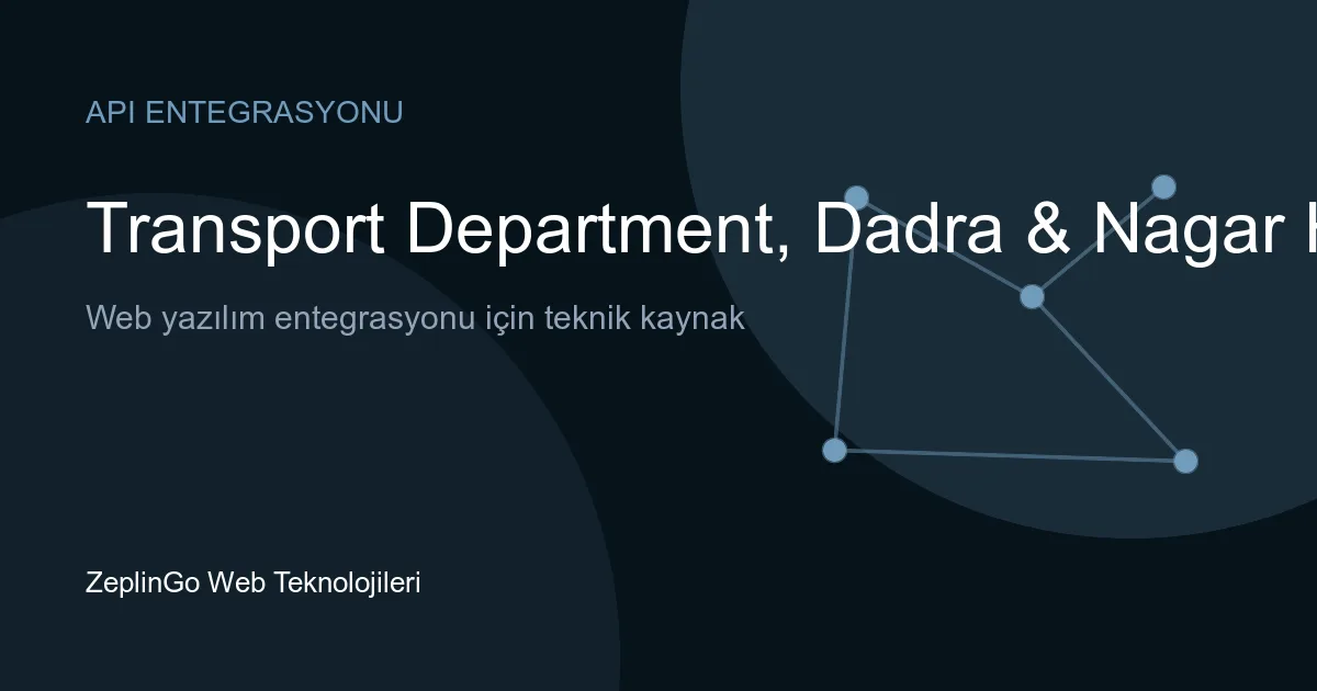 Dadra & Nagar Haveli Ulaştırma Dairesi API entegrasyonu ile sürücü belgesi ve araç tescil belgesi doğrulama