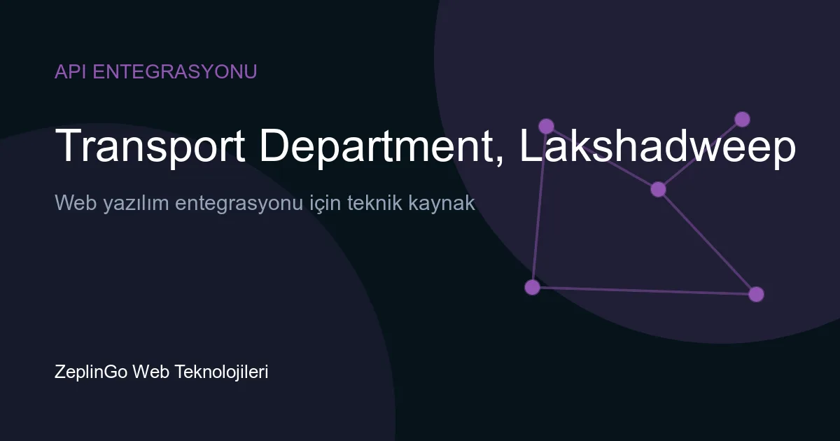 Lakshadweep Ulaştırma Dairesi API entegrasyonu ile sürücü belgesi ve araç tescil belgesi sorgulama