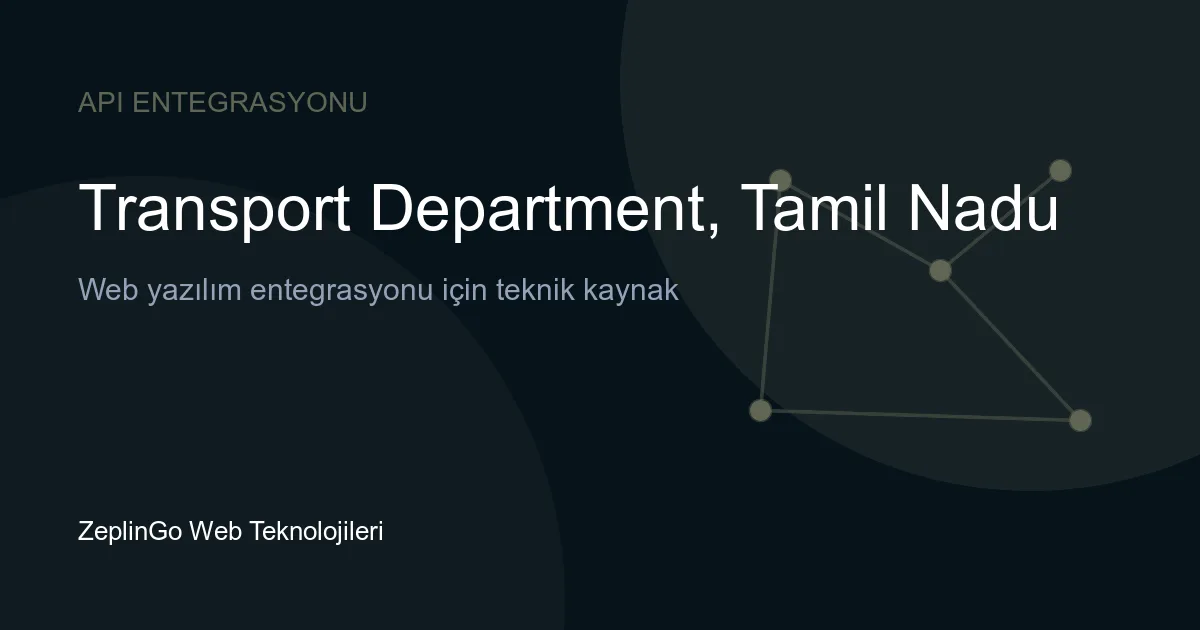 Tamil Nadu Ulaştırma Dairesi API entegrasyonu ile sürücü belgesi ve araç tescil belgesi doğrulama