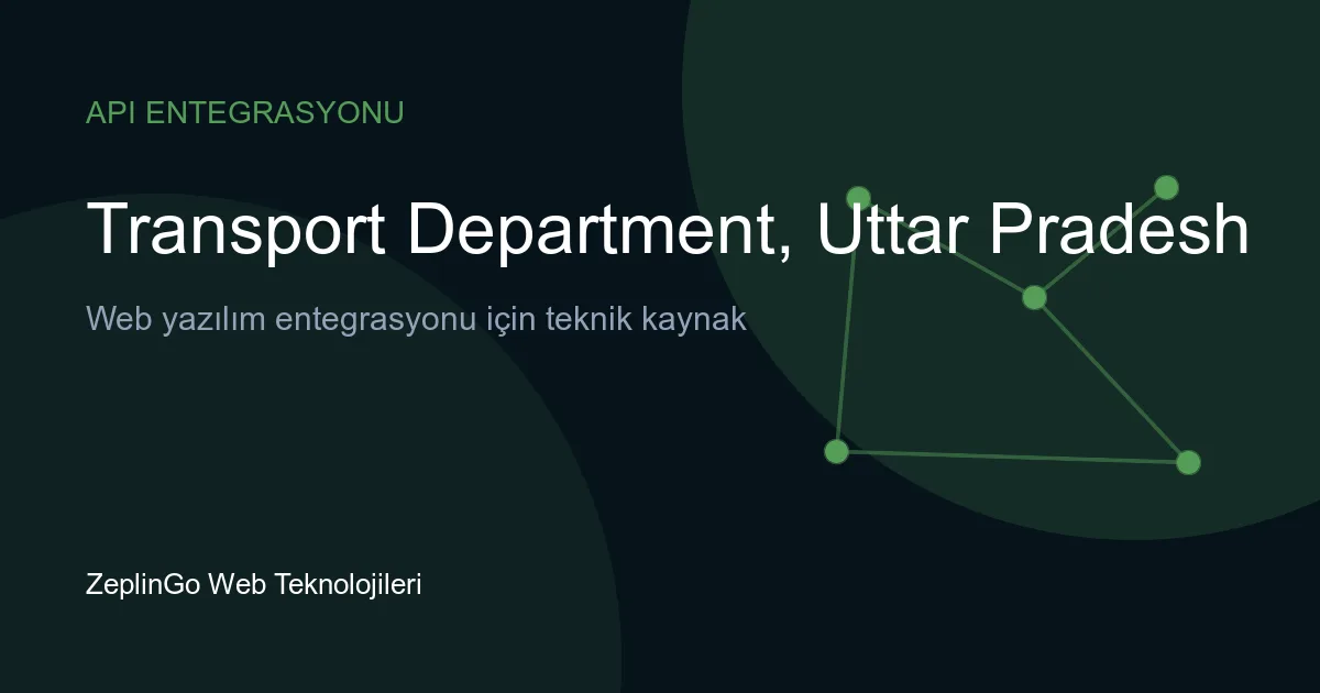 Uttar Pradesh Ulaştırma Dairesi API entegrasyonu ile sürücü belgesi ve araç tescil belgesi doğrulama