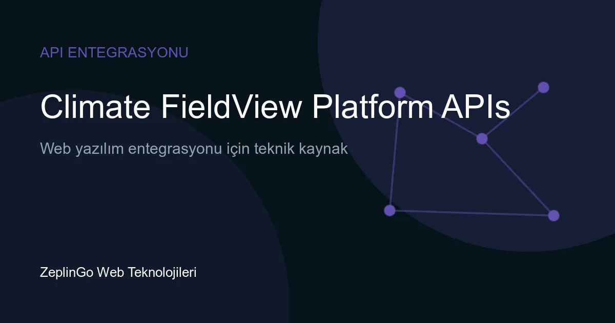 Climate FieldView Platform API entegrasyonu ile tarımsal veri yönetimi