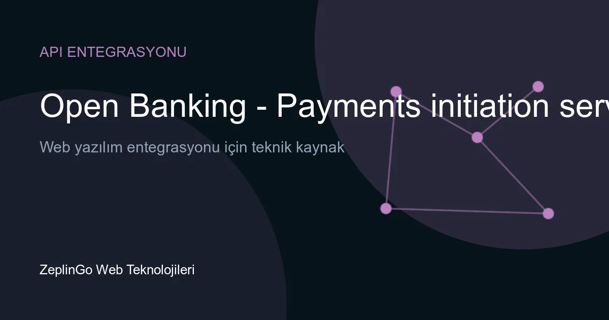 Open Banking Payments Initiation Service API entegrasyonu