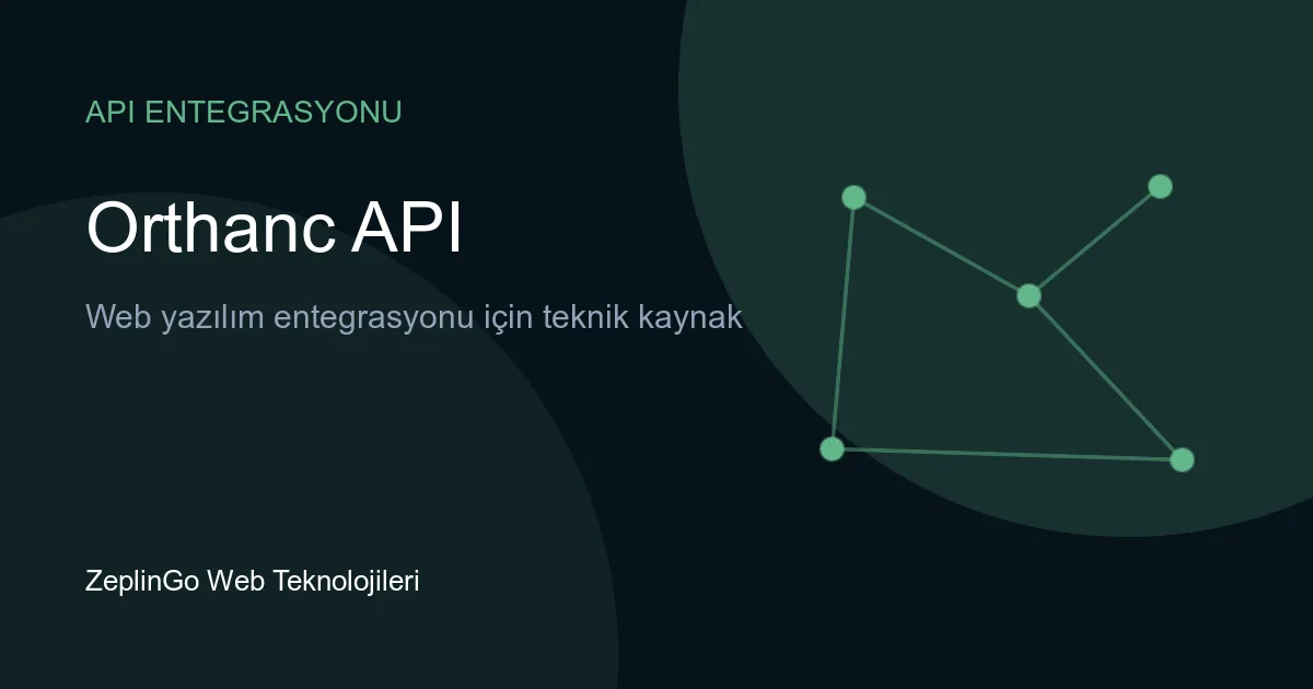 Orthanc API ile DICOM veri yönetimi ve REST entegrasyonu