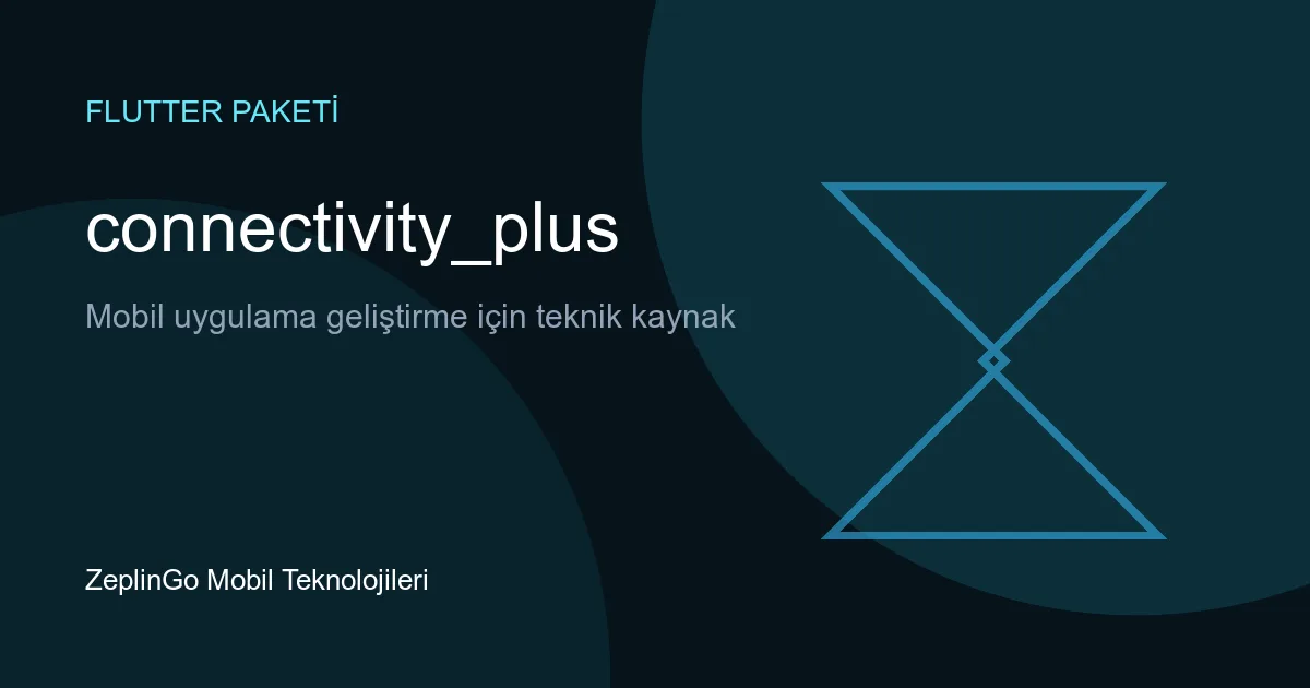 connectivity_plus Flutter paketi ile ağ bağlantı durumu tespiti
