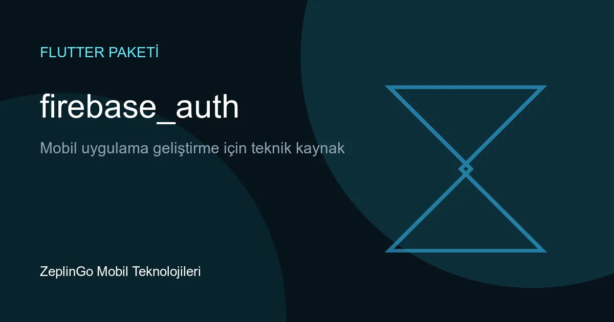 firebase_auth Flutter paketi ile Firebase Authentication entegrasyonu