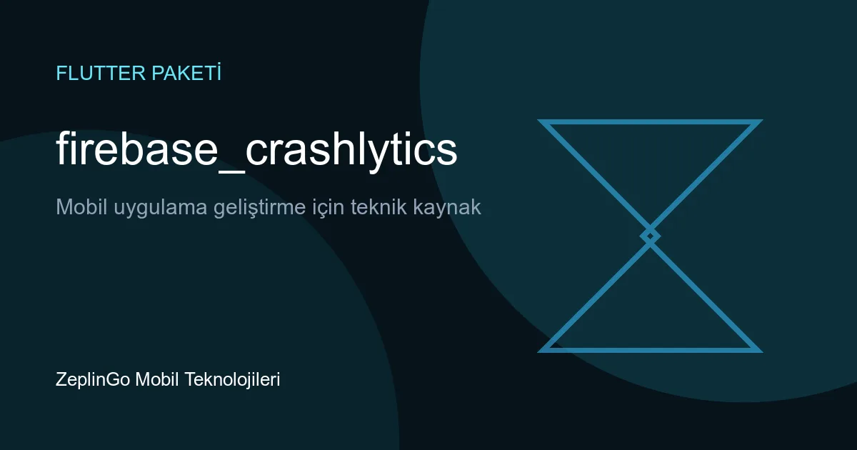 firebase_crashlytics Flutter paketi hata raporlama arayüzü