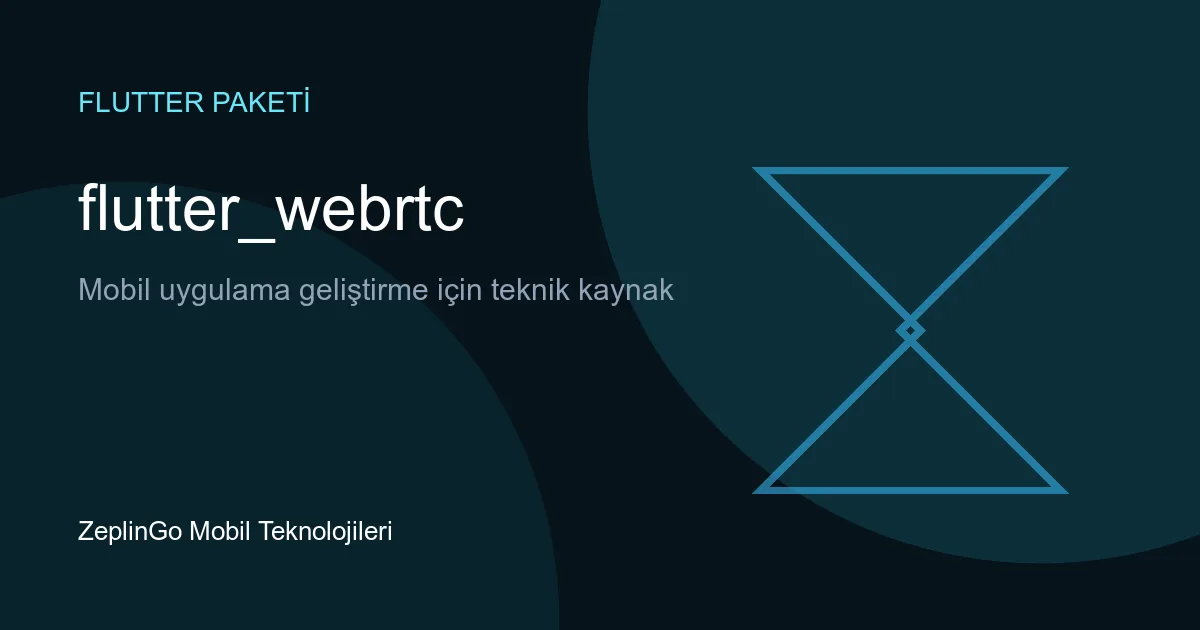 flutter_webrtc Flutter WebRTC eklentisi
