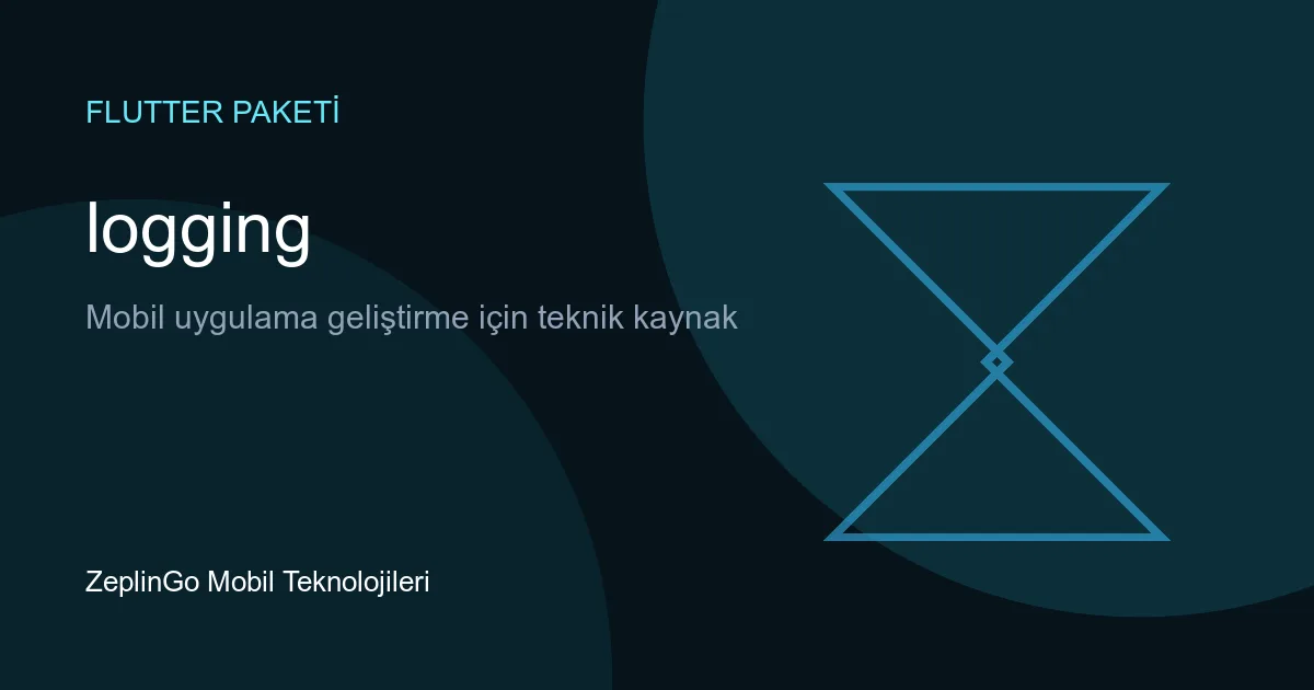Flutter logging paketi loglama ve hata ayıklama