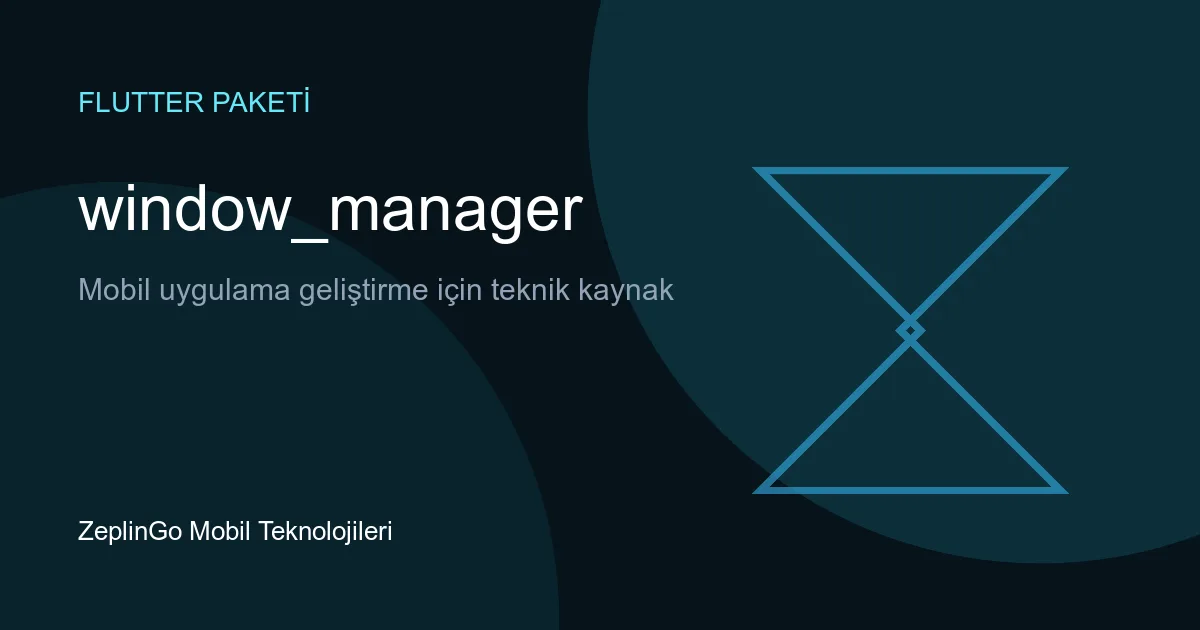 window_manager Flutter paketi ile masaüstü pencere yönetimi